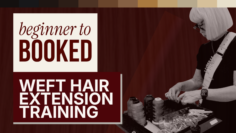 Beginner to Booked: Weft Hair Extension Training